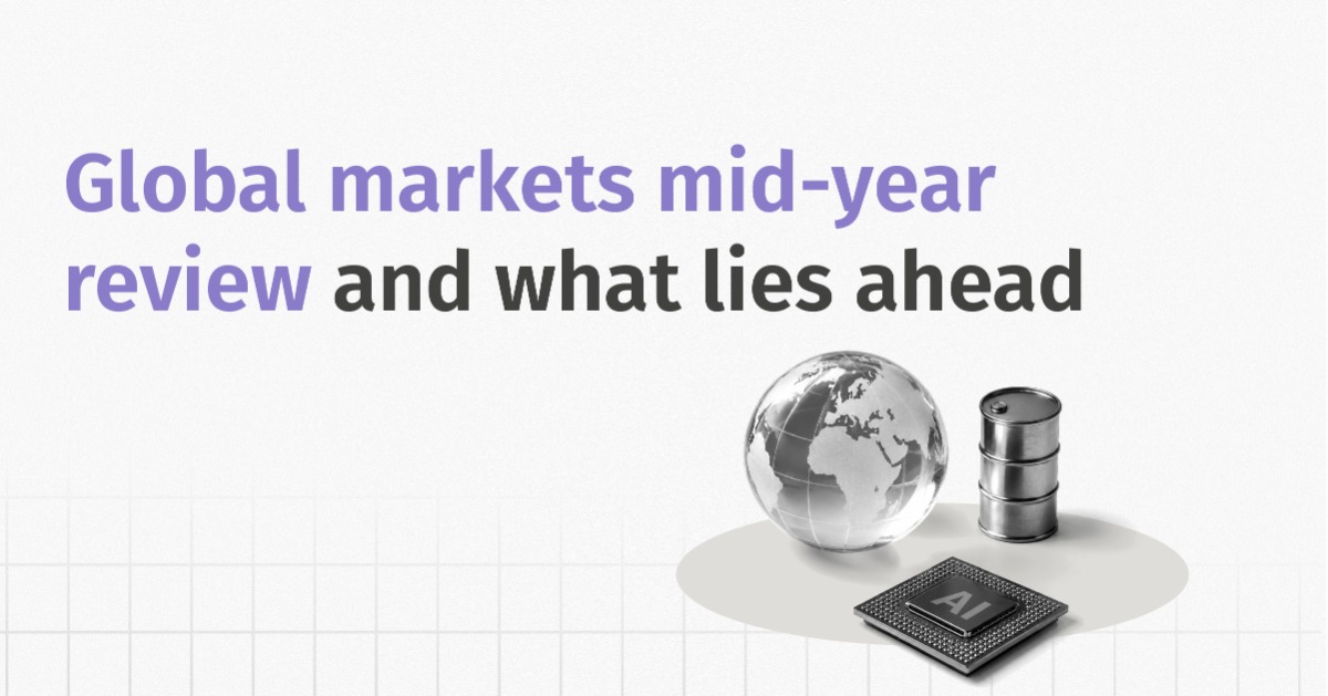 Global Markets Mid-year Review and What Lies Ahead
