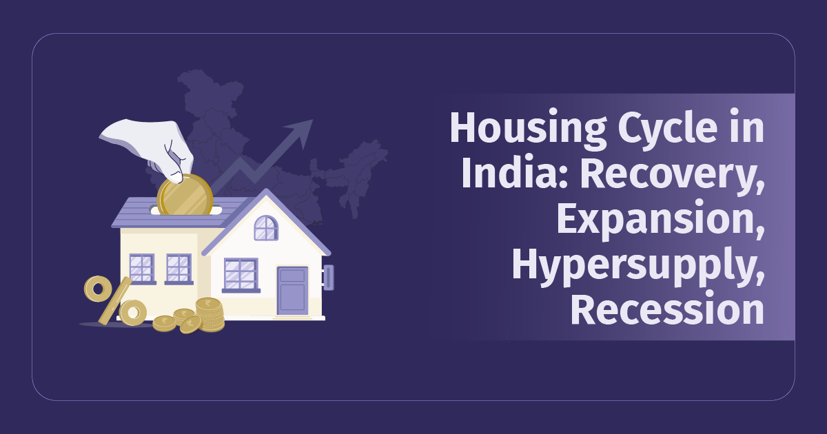 Housing Cycle in India: Recovery, Expansion, Hypersupply, Recession